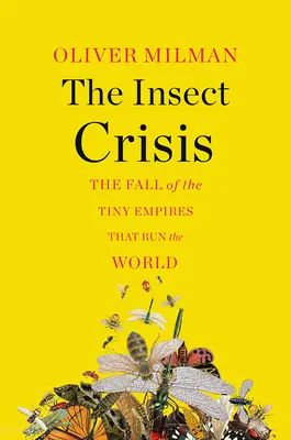 Criza Insectelor: Căderea micilor imperii care conduc lumea - The Insect Crisis: The Fall of the Tiny Empires That Run the World