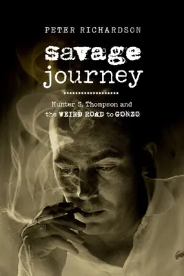 Savage Journey: Hunter S. Thompson și drumul ciudat spre Gonzo - Savage Journey: Hunter S. Thompson and the Weird Road to Gonzo