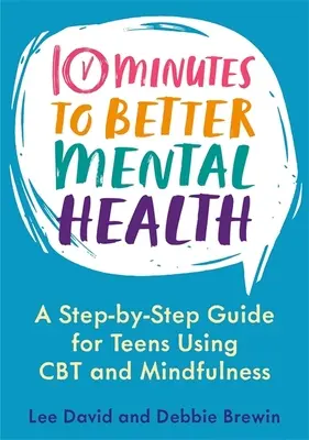 10 minute pentru o sănătate mintală mai bună: A Step-By-Step Guide for Teens Using CBT and Mindfulness (Ghid pas cu pas pentru adolescenți folosind CBT și Mindfulness) - 10 Minutes to Better Mental Health: A Step-By-Step Guide for Teens Using CBT and Mindfulness