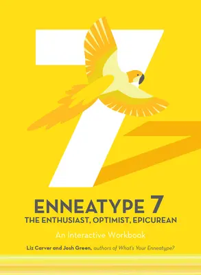 Enneatipul 7: entuziastul, optimistul, epicureul: Un caiet de lucru interactiv - Enneatype 7: The Enthusiast, Optimist, Epicurean: An Interactive Workbook