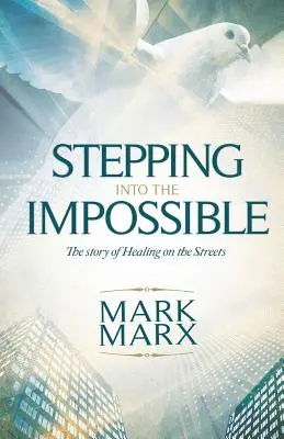 Pășind în imposibil: Povestea vindecării pe străzi - Stepping Into the Impossible: The story of healing on the streets