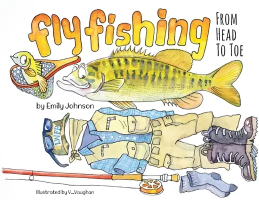 Pescuitul la muscă din cap până în picioare - Fly Fishing From Head To Toe