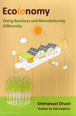 Ecolonomia - Să facem afaceri și să producem diferit - Ecolonomy - Doing Business and Manufacturing Differently