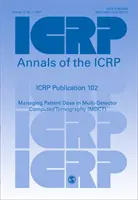 Publicația ICRP 102 - Managing Patient Dose in Multi-Detector Computed Tomography (MDCT) - ICRP Publication 102 - Managing Patient Dose in Multi-Detector Computed Tomography (MDCT)