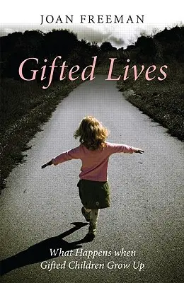 Gifted Lives: Ce se întâmplă când copiii supradotați cresc - Gifted Lives: What Happens When Gifted Children Grow Up