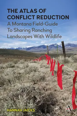Atlasul reducerii conflictelor: A Montana Field-Guide to Sharing Ranching Landscapes with Wildlife - The Atlas of Conflict Reduction: A Montana Field-Guide to Sharing Ranching Landscapes with Wildlife