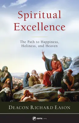 Excelența spirituală: Calea către fericire, sfințenie și rai - Spiritual Excellence: The Path to Happiness, Holiness, and Heaven