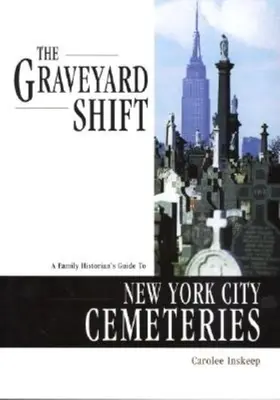 The Graveyard Shift: Ghidul istoricului de familie pentru cimitirele din New York - The Graveyard Shift: A Family Historian's Guide to New York City Cemeteries
