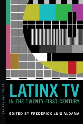Latinx TV în secolul XXI (Latinx TV in the Twenty-First Century) - Latinx TV in the Twenty-First Century