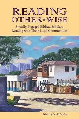 Reading Other-Wise: Cercetători biblici implicați social care citesc împreună cu comunitățile lor locale - Reading Other-Wise: Socially Engaged Biblical Scholars Reading with Their Local Communities