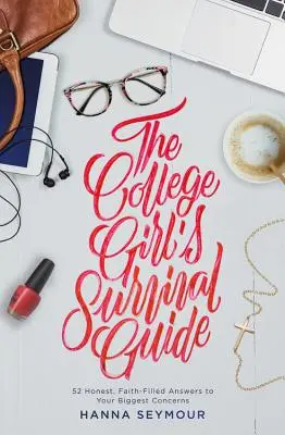 Ghidul de supraviețuire al studentei: 52 de răspunsuri sincere și pline de credință la cele mai mari îngrijorări ale tale - The College Girl's Survival Guide: 52 Honest, Faith-Filled Answers to Your Biggest Concerns