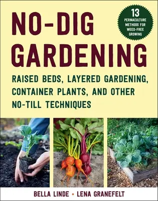 No-Dig Gardening: Paturi supraînălțate, grădini în straturi și alte tehnici fără arat - No-Dig Gardening: Raised Beds, Layered Gardens, and Other No-Till Techniques