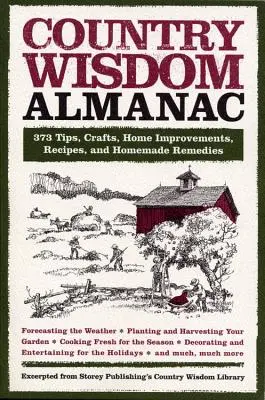 Almanahul înțelepciunii de la țară: 373 de sfaturi, meșteșuguri, îmbunătățiri pentru casă, rețete și remedii făcute în casă - Country Wisdom Almanac: 373 Tips, Crafts, Home Improvements, Recipes, and Homemade Remedies