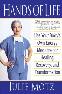 Mâinile vieții: Folosește medicina energetică proprie corpului tău pentru vindecare, recuperare și transformare - Hands of Life: Use Your Body's Own Energy Medicine for Healing, Recovery, and Transformation