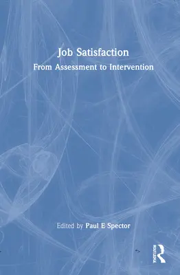 Satisfacția la locul de muncă: De la evaluare la intervenție - Job Satisfaction: From Assessment to Intervention