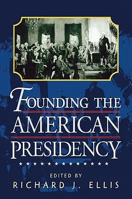 Fondarea președinției americane - Founding the American Presidency