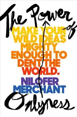 The Power of Onlyness (Puterea unicității): Make Your Wild Ideas Mighty Enough to Dent the World (Ideile tale sălbatice suficient de puternice pentru a distruge lumea) - The Power of Onlyness: Make Your Wild Ideas Mighty Enough to Dent the World