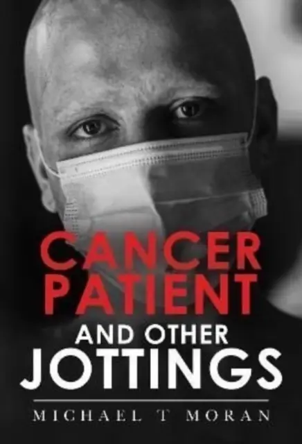 Pacient bolnav de cancer și alte însemnări - Cancer Patient and Other Jottings
