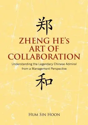 Arta colaborării a lui Zheng He: Înțelegerea legendarului amiral chinez din perspectiva managementului - Zheng He's Art of Collaboration: Understanding the Legendary Chinese Admiral from a Management Perspective