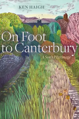 Pe jos spre Canterbury - Pelerinajul unui fiu - On Foot to Canterbury - A Son's Pilgrimage