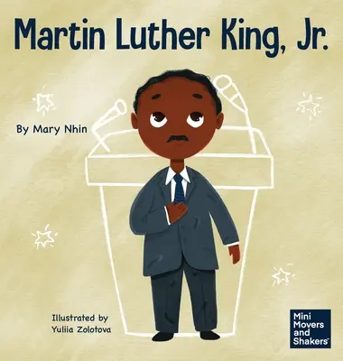 Martin Luther King, Jr: A Kid's Book About Advancing Civil Rights with Nonviolence - Martin Luther King, Jr.: A Kid's Book About Advancing Civil Rights with Nonviolence