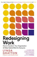 Redesenarea muncii - Cum să vă transformați organizația și să faceți ca hibridul să funcționeze pentru toată lumea - Redesigning Work - How to Transform Your Organisation and Make Hybrid Work for Everyone