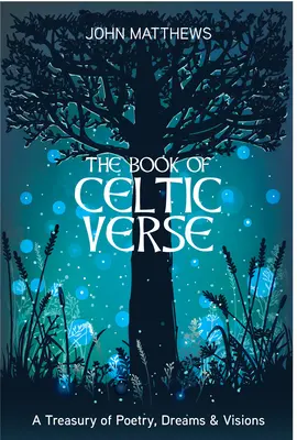 Cartea de versuri celtice: O comoară de poezie, vise și viziuni - Book of Celtic Verse: A Treasury of Poetry, Dreams & Visions