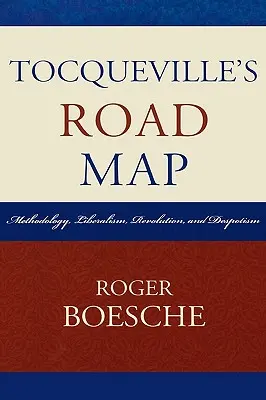 Foaia de parcurs a lui Tocqueville: Metodologie, liberalism, revoluție și despotism - Tocqueville's Road Map: Methodology, Liberalism, Revolution, and Despotism