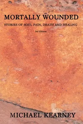 Răniți mortal: Povești despre durere sufletească, moarte și vindecare - Mortally Wounded: Stories of Soul Pain, Death and Healing