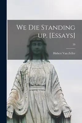 Murim în picioare. [Eseuri]; 39 - We Die Standing up. [Essays]; 39