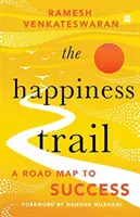 Traseul fericirii - O foaie de parcurs către succes - Happiness Trail - A Road Map to Success