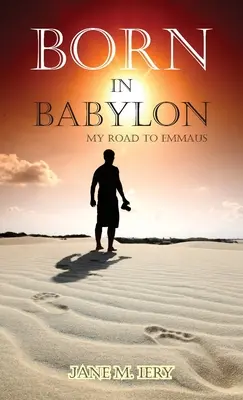 Născut în Babilon: Drumul meu spre Emaus - Born in Babylon: My Road to Emmaus