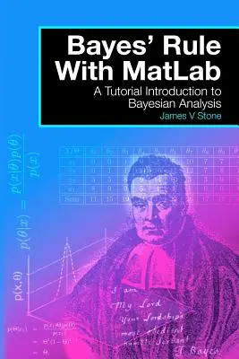 Regula lui Bayes cu MatLab: Un tutorial Introducere în analiza bayesiană - Bayes' Rule with MatLab: A Tutorial Introduction to Bayesian Analysis