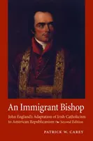 Un episcop imigrant: Adaptarea de către John England a catolicismului irlandez la republicanismul american, ediția a doua - An Immigrant Bishop: John England's Adaptation of Irish Catholicism to American Republicanism, Second Edition