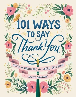 101 moduri de a spune mulțumesc: Note de recunoștință pentru orice ocazie - 101 Ways to Say Thank You: Notes of Gratitude for Every Occasion