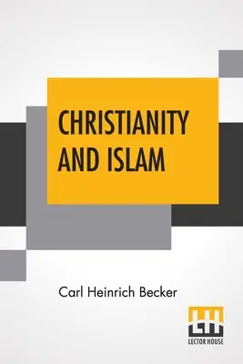 Creștinismul și islamul: Tradus de Rev. H.J. Chaytor, M.A. - Christianity And Islam: Translated By Rev. H.J. Chaytor, M.A.