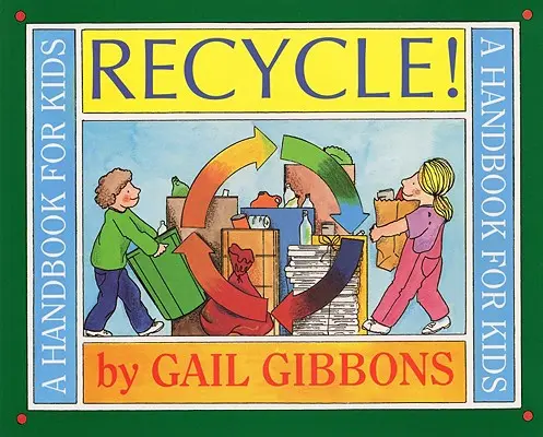 Reciclează! Un manual pentru copii - Recycle!: A Handbook for Kids