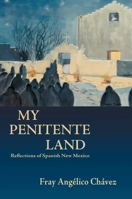 Pământul meu Penitente: Reflecții din Noul Mexic spaniol - My Penitente Land: Reflections of Spanish New Mexico