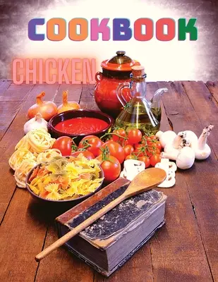 300 de rețete cu pui: O carte de bucate pentru cine ușoare - 300 Chicken Recipes: A Cookbook for Easy Dinners