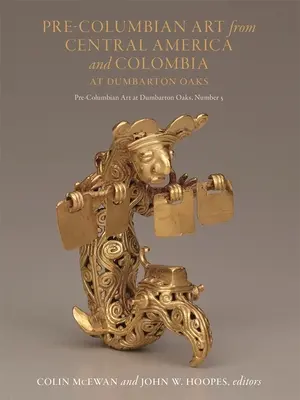 Arta precolumbiană din America Centrală și Columbia la Dumbarton Oaks - Pre-Columbian Art from Central America and Colombia at Dumbarton Oaks