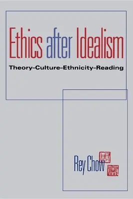 Etica după idealism: Theory--Culture--Ethnicity--Reading - Ethics After Idealism: Theory--Culture--Ethnicity--Reading