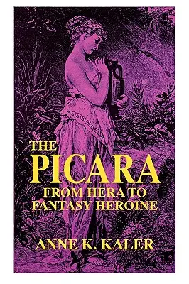 Picara: De la Hera la eroina fantastică - The Picara: From Hera to Fantasy Heroine