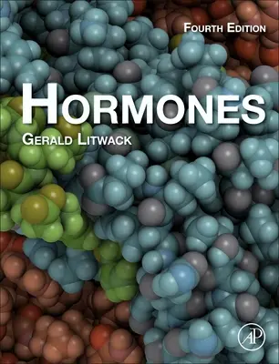Hormones (Litwack Gerald (Profesor emerit și președinte al Facultății de Științe Fundamentale The Geisinger Commonwealth School of Medicine Scranton PA 18503 USA)) - Hormones (Litwack Gerald (Emeritus Professor and Chair of Basic Sciences The Geisinger Commonwealth School of Medicine Scranton PA 18503 USA))