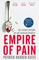 Empire of Pain - Istoria secretă a dinastiei Sackler - Empire of Pain - The Secret History of the Sackler Dynasty