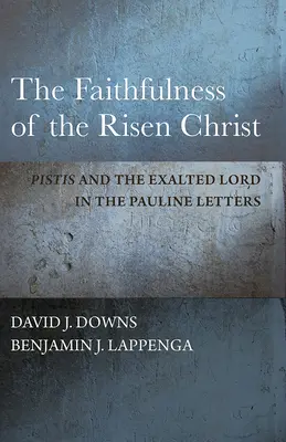 Fidelitatea lui Hristos înviat: Pistis și Domnul înălțat în scrisorile pauline - The Faithfulness of the Risen Christ: Pistis and the Exalted Lord in the Pauline Letters