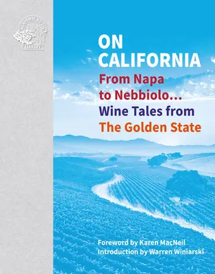 Despre California: De la Napa la Nebbiolo... Povești despre vin din statul de aur - On California: From Napa to Nebbiolo... Wine Tales from the Golden State