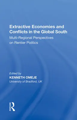 Economii extractive și conflicte în sudul global: Perspective multiregionale asupra politicii rentiere - Extractive Economies and Conflicts in the Global South: Multi-Regional Perspectives on Rentier Politics