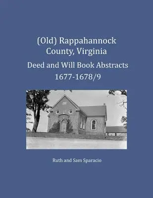 (Vechi) Rappahannock County, Virginia Rezumate de acte și testamente 1677-1678/9 - (Old) Rappahannock County, Virginia Deed and Will Book Abstracts 1677-1678/9