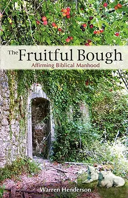 Ramura roditoare: Afirmarea bărbăției biblice - The Fruitful Bough: Affirming Biblical Manhood