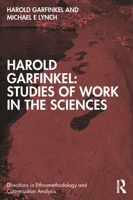 Harold Garfinkel: Studii de muncă în domeniul științelor - Harold Garfinkel: Studies of Work in the Sciences